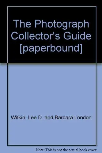 The Photograph Collector's Guide Lee D. Witkin; Barbara London And Alan Shestack 1