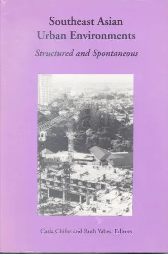Southeast Asian Urban Environments : Structured And Spontaneous Yabes, Ruth And Chifos, Carla 1
