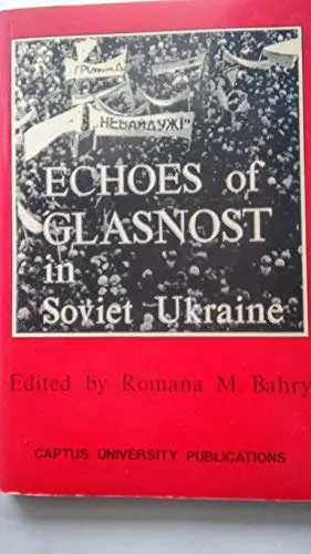 Echoes Of Glasnost In Soviet Ukraine Romana M. Bahry 1