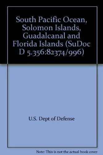 South Pacific Ocean, Solomon Islands, Guadalcanal And Florida Islands (Sudoc D 5.356:82374/996) [Unknown Binding] U.S. Dept Of Defense 1