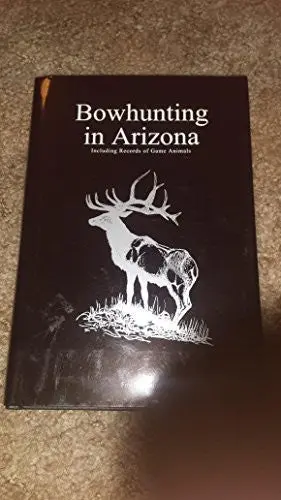 Bowhunting In Arizona (Including Records Of Game Animals, Fourth Edition) [Hardcover] Vancas, Mark F. (Editor). 1