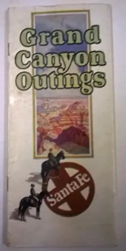 Grand Canyon Outings [Pamphlet] The Atchison, Topeka And Santa Fe Railway Co. 1
