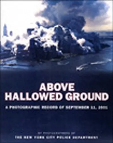 Above Hallowed Ground: A Photographic Record Of September 11, 2001 [Hardcover] Photographers Of The New York City Police Department; Christopher Sweet; David Fitzpatrick And Gregory Semendinger 1