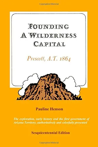 Founding A Wilderness Capital:: Prescott A.T. 1864 [Paperback] Henson, Pauline 1