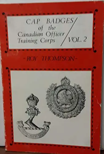 Cap Badges Of The Canadian Officer Training Corps Vol. 2 [Paperback] Roy Thompson 1