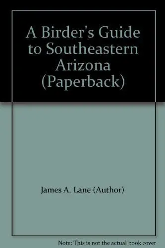A Birder's Guide To Southeastern Arizona (Paperback) [Paperback] James A. Lane 1