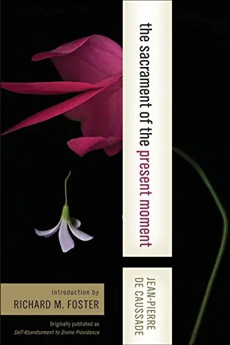 The Sacrament Of The Present Moment [Paperback] Jean-Pierre De Caussade; Kitty Muggeridge And Richard J. Foster 1