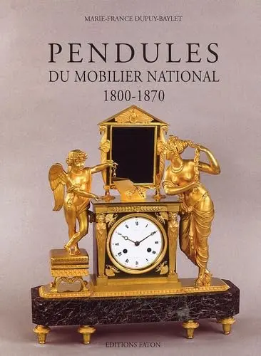 Les Pendules Du Mobilier National; 1800-1870 [Hardcover] Marie-France Dupuy-Baylet 1