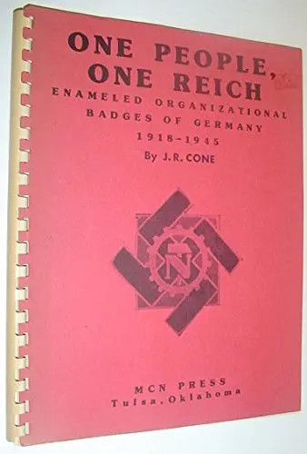 One People, One Reich: Enameled Organizational Badges Of Germany, 1918-1945 Cone, J. R 1
