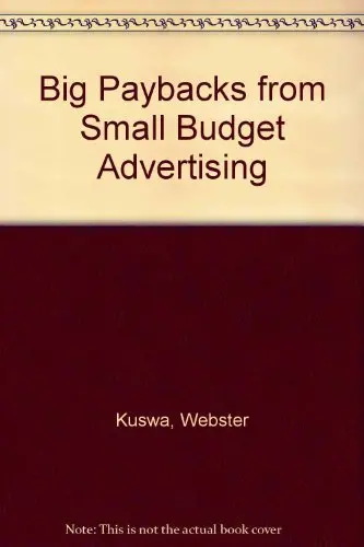 Big Paybacks From Small Budget Advertising [Hardcover] Webster Kuswa 1