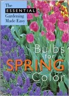 Bulbs For Spring Color (The Essential Gardening Made Easy) [Spiral-Bound] The Esential Gatdening Made Easy 1