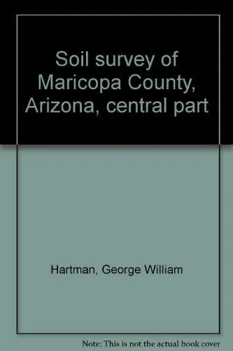 Soil Survey Of Maricopa County, Arizona, Central Part Hartman, George William 1