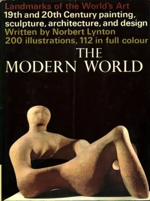 The Modern World (Landmarks Of The World's Art) Lynton, Norbert 1