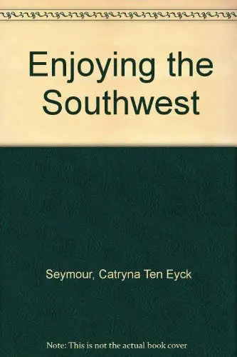 Enjoying The Southwest [Paperback] Seymour, Catryna Ten Eyck 1
