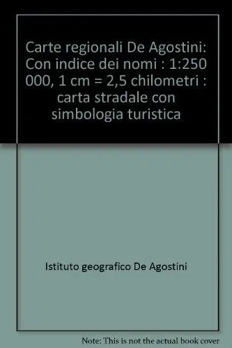 Carte Regionali De Agostini: Con Indice Dei Nomi : 1:250 000, 1 Cm = 2,5 Chilometri : Carta Stradale Con Simbologia Turistica (Italian Edition) Istituto Geografico De Agostini 1
