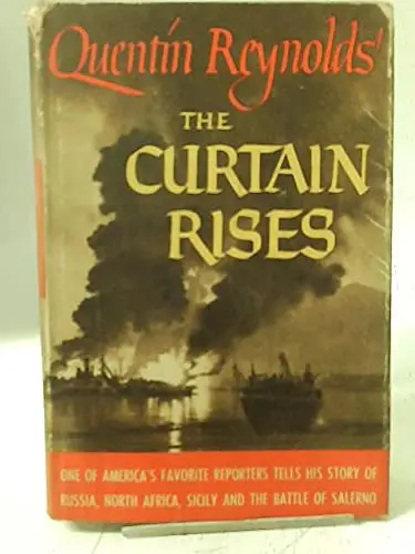 The Curtain Rises One Of America's Favorite Reporters Tells His Story Of Russia, North Africa, Sicily And The Battle Of Salerno [Hardcover] Reynolds, Quentin 1