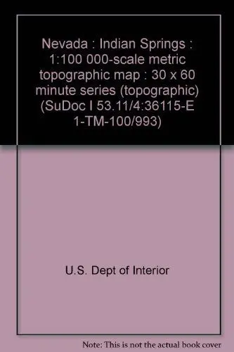 Nevada : Indian Springs : 1:100 000-Scale Metric Topographic Map : 30 X 60 Minute Series (Topographic) (Sudoc I 53.11/4:36115-E 1-Tm-100/993) [Unknown Binding] 1