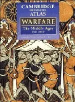 The Cambridge Illustrated Atlas Of Warfare: The Middle Ages, 768–1487 (Cambridge Illustrated Atlases) Hooper, Nicholas And Bennett, Matthew 1