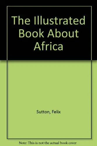 The Illustrated Book About Africa [Hardcover] Sutton, Felix 1