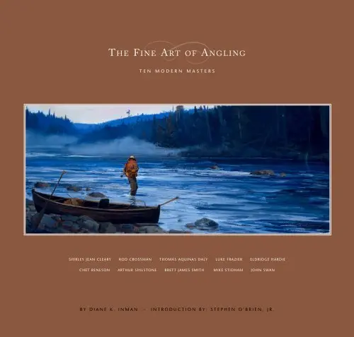 The Fine Art Of Angling: Ten Modern Masters [Hardcover] D.K. Inman 1