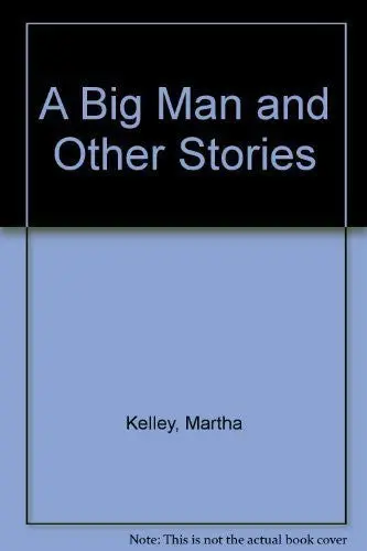 A Big Man And Other Stories Kelley, Martha 1