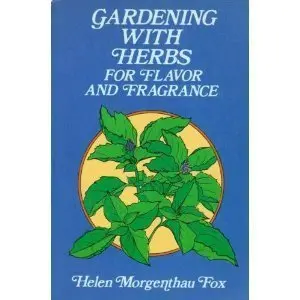 Gardening With Herbs For Flavor And Fragrance Fox, Helen M. 1
