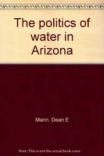The Politics Of Water In Arizona Mann, Dean E 1