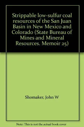 Strippable Low-Sulfur Coal Resources Of The San Juan Basin In New Mexico And Colorado (State Bureau Of Mines And Mineral Resources. Memoir 25) Shomaker, John W 1