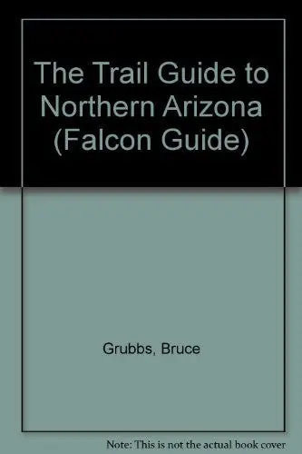 The Trail Guide To Northern Arizona (Falcon Guide) Grubbs, Bruce 1