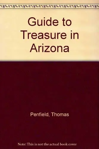 Guide To Treasure In Arizona Penfield, Thomas 1