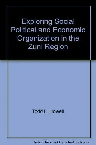 Exploring Social, Political And Economic Organization In The Zuni Region (Arizona State University Anthropological Research Papers) T. Howell And T. Stone 1