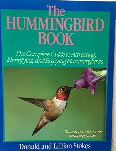 The Hummingbird Book: The Complete Guide To Attracting, Identifying, And Enjoying Hummingbirds [Paperback] Stokes, Donald: Stokes, Lillian 1