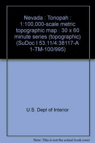 Nevada : Tonopah : 1:100,000-Scale Metric Topographic Map : 30 X 60 Minute Series (Topographic) (Sudoc I 53.11/4:38117-A 1-Tm-100/995) [Unknown Binding] U.S. Dept Of Interior 1