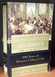 From Dawn To Decadence: 500 Years Of Western Cultural Life - 1500 To The Present [Paperback] Barzun, Jacques 1
