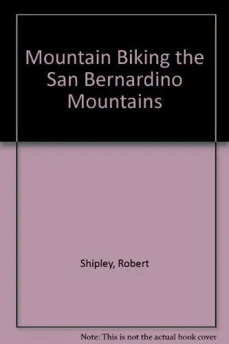 Mountain Biking The San Bernardino Mountains Shipley, Robert; Thibault, Allen And Douglass, Reanne 1