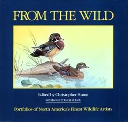 From The Wild: Portfolios Of North America's Finest Wildlife Artists Hume, Christopher 1