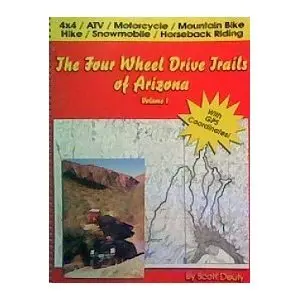 The Four Wheel Drive Trails Of Arizona, Volume 1 Deuty, Scott 1