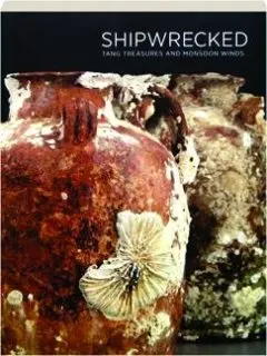 Shipwrecked: Tang Treasures And Monsoon Winds Regina Krahl And Alison Effeny 1