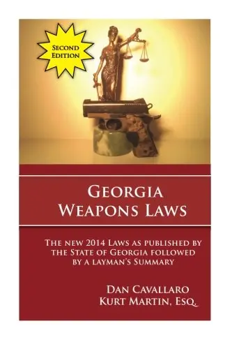 Georgia Weapons Laws - Second Edition: A Review Of The Laws With A Layperson's Summary [Paperback] Cavallaro, Daniel And Martin Esq., Kurt 1