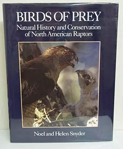 Birds Of Prey: Natural History And Conservation Of North American Raptors Snyder, Noel F. R. And Snyder, Helen 1