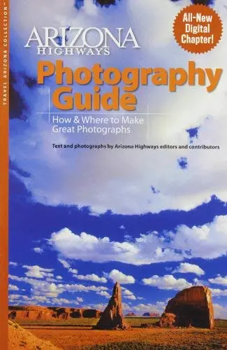 Arizona Highways Photography Guide: How & Where To Make Great Photographs Arizona Highways Editors And Contributor 1