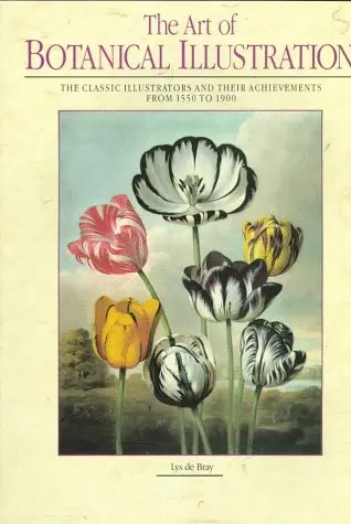 The Art Of Botanical Illustration: The Classic Illustrators And Their Achievements From 1550 To 1900 Bray, Lys De 1