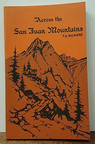 Across The San Juan Mountains Rickard, Thomas A. 1
