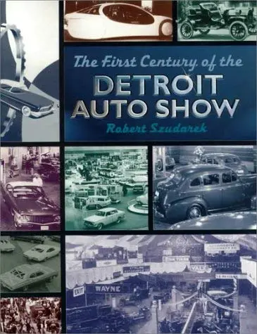 The First Century Of The Detroit Auto Show [Paperback] Szudarek, Robert 1