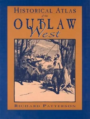 Historical Atlas Of The Outlaw West Patterson, Richard M. 1
