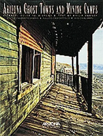 Arizona Ghost Towns And Mining Camps: A Travel Guide To History Philip Varney 1