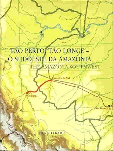 Tão Perto, Tão Longe : O Sudoeste Da Amazônia = The Amazônia Southwest. [Paperback] Kamp, Renato 1