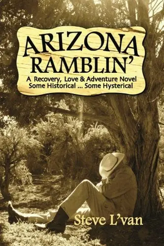 Arizona Ramblin': A Recovery, Love & Adventure Novel, Some Historical...Some Hysterical [Paperback] L'van, Steve 1