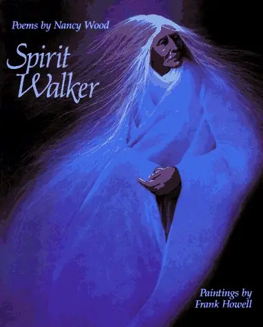 Spirit Walker: Poems By Nancy Wood Nancy Wood And Frank Howell 1