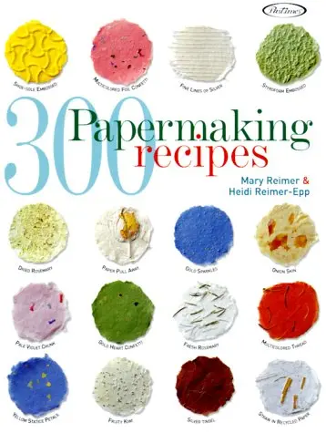 300 Papermaking Recipes Reimer, Mary And Reimer-Epp, Heidi 1